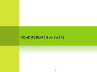 SOME RESEARCH ANSWERS




                20
 