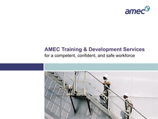 AMEC Training & Development Services
for a competent, confident, and safe workforce

 