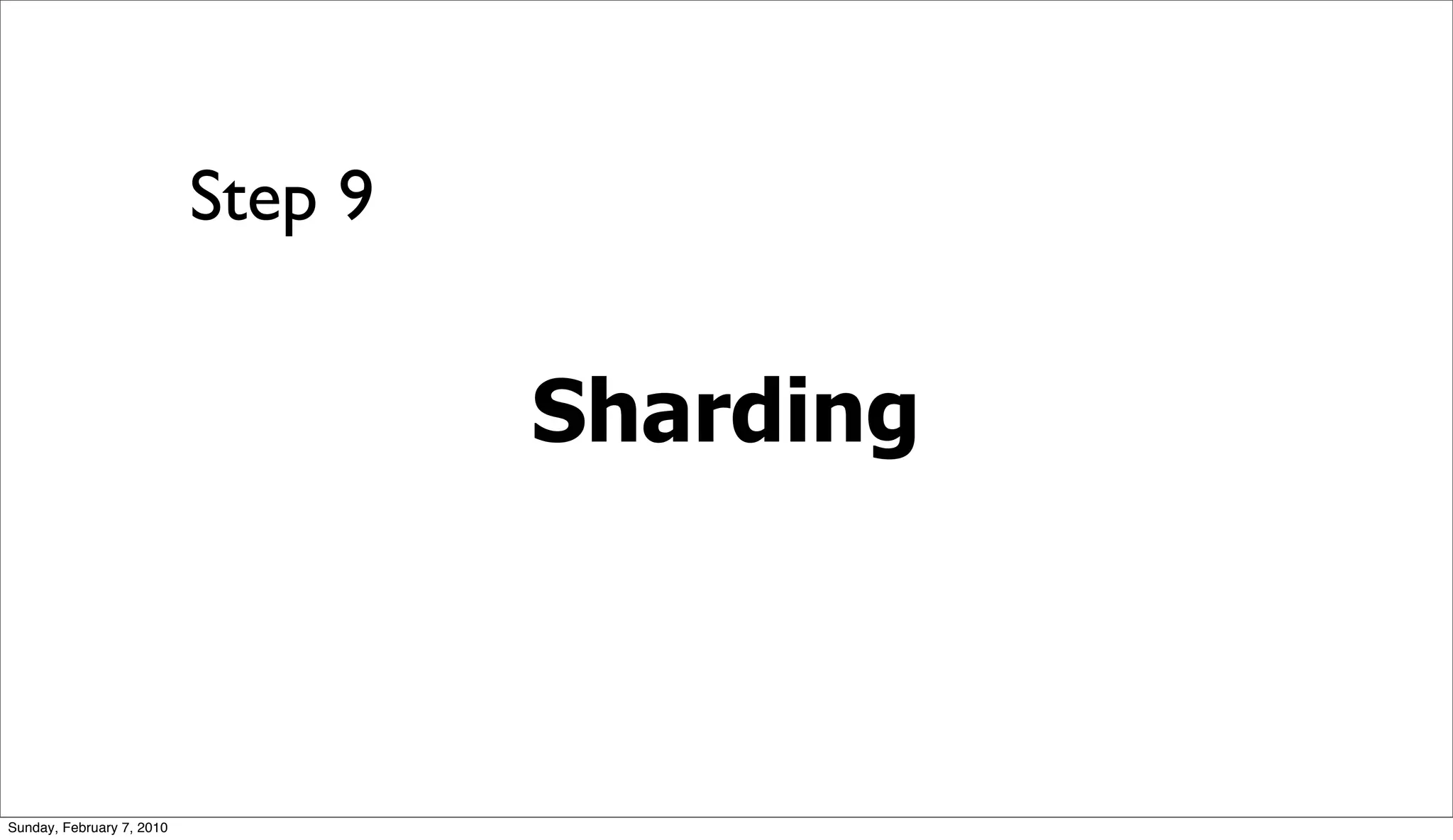 Step 9


                                    Sharding



Sunday, February 7, 2010
 