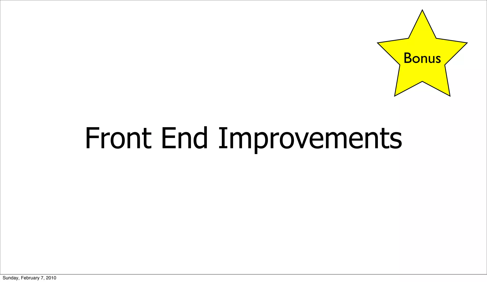 Bonus




                           Front End Improvements



Sunday, February 7, 2010
 
