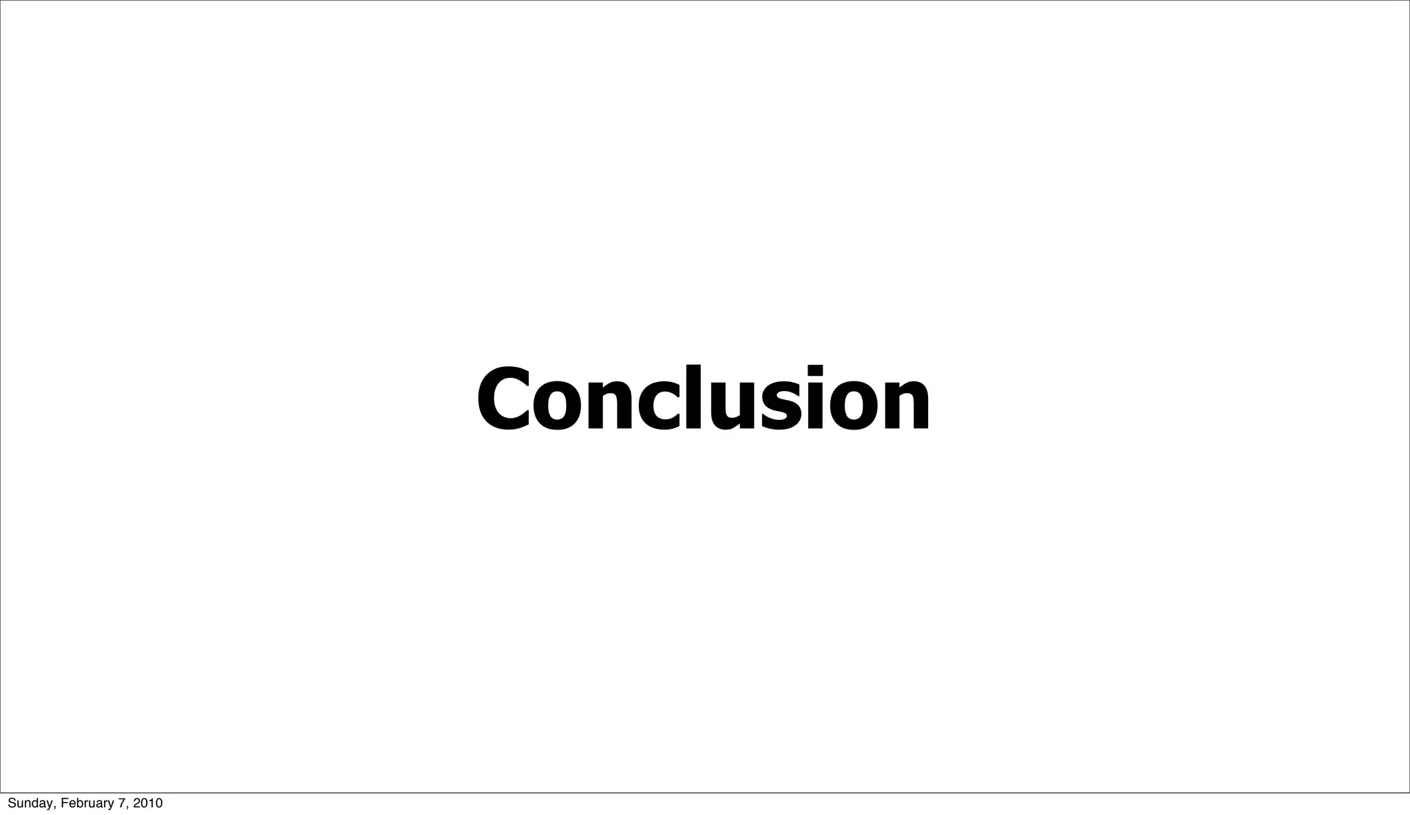 Conclusion



Sunday, February 7, 2010
 