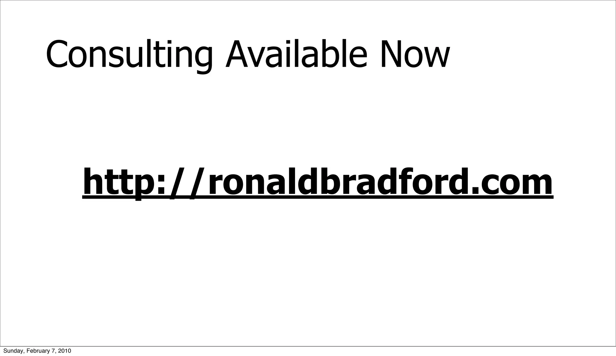 Consulting Available Now


                           http://ronaldbradford.com



Sunday, February 7, 2010
 