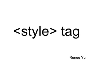 <style> tag Renee Yu 