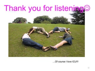 Thank you for listening  … Of course I love ICU!!! 