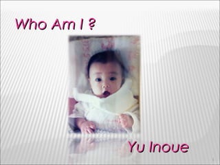 Who Am I ? Yu Inoue 
