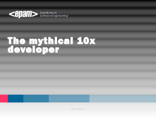 Excellence in 
Software Engineering 
The mythical 10x 
developer 
@michalgruca 
 