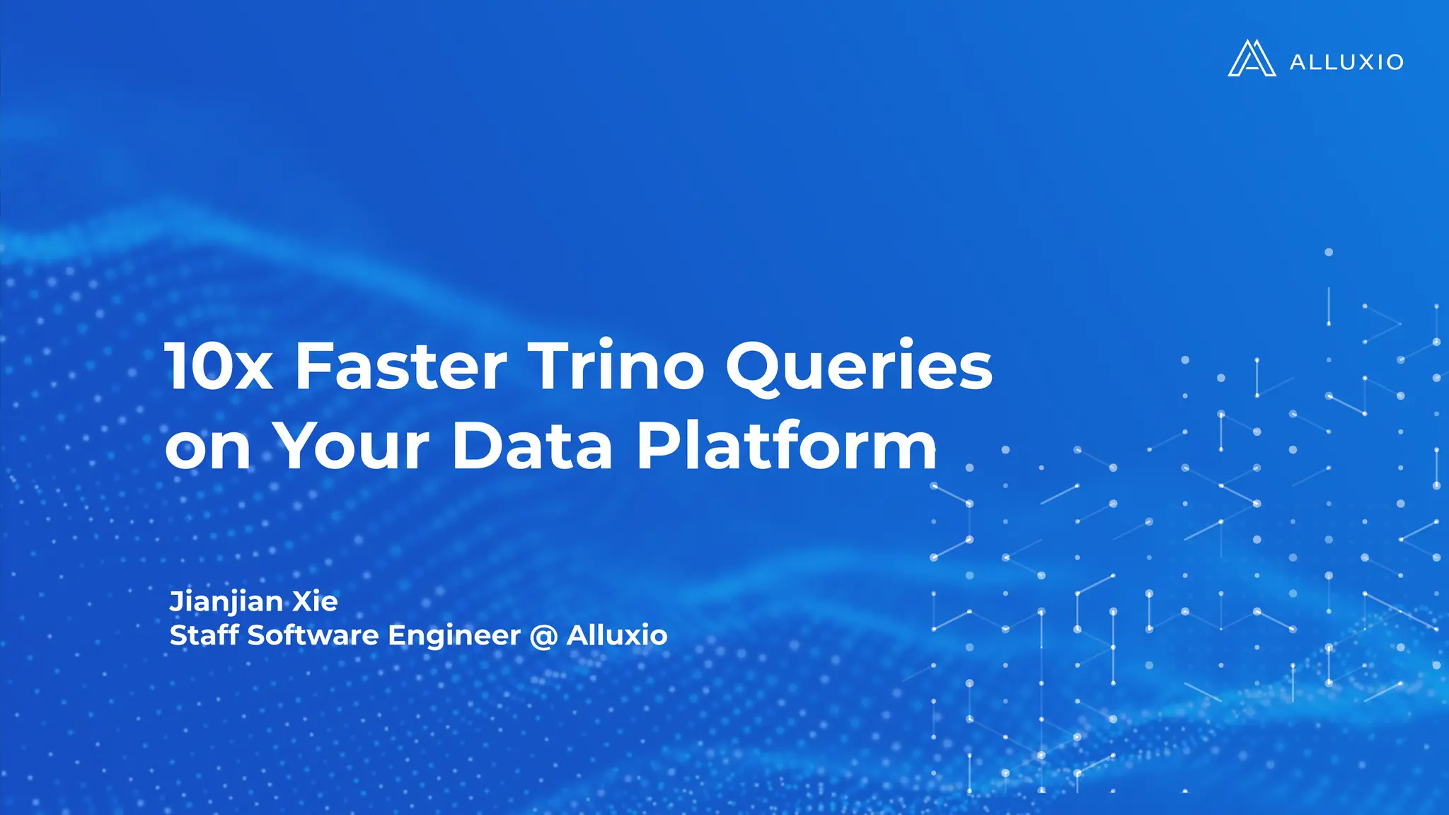 10x Faster Trino Queries
on Your Data Platform
Jianjian Xie
Staff Software Engineer @ Alluxio
 