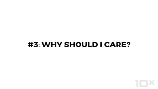 #3: WHY SHOULD I CARE?
 