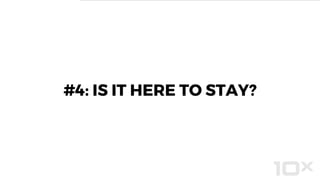 #4: IS IT HERE TO STAY?
 