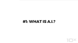 #1: WHAT IS A.I.?
 