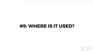 #9: WHERE IS IT USED?
 