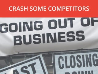CRASH SOME COMPETITORS
 