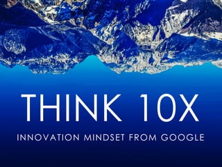 10x THINKING: innovation mindset from google