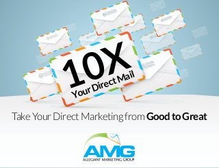 1
Take Your Direct Marketing from Good to Great
YourDirectMail
10X
 