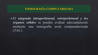 TOMOGRAFÍA COMPUTARIZADA
Realizar sólo en pacientes
hemodinámicamente estables
No realice la TC si aplaza la
transferencia...