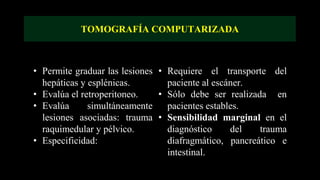 Signos vitales normales:
LPD
TAC
ultrasonido
Signos vitales inestables:
LPD
ultrasonido
Ferrada, R., García, A., Cantillo,...