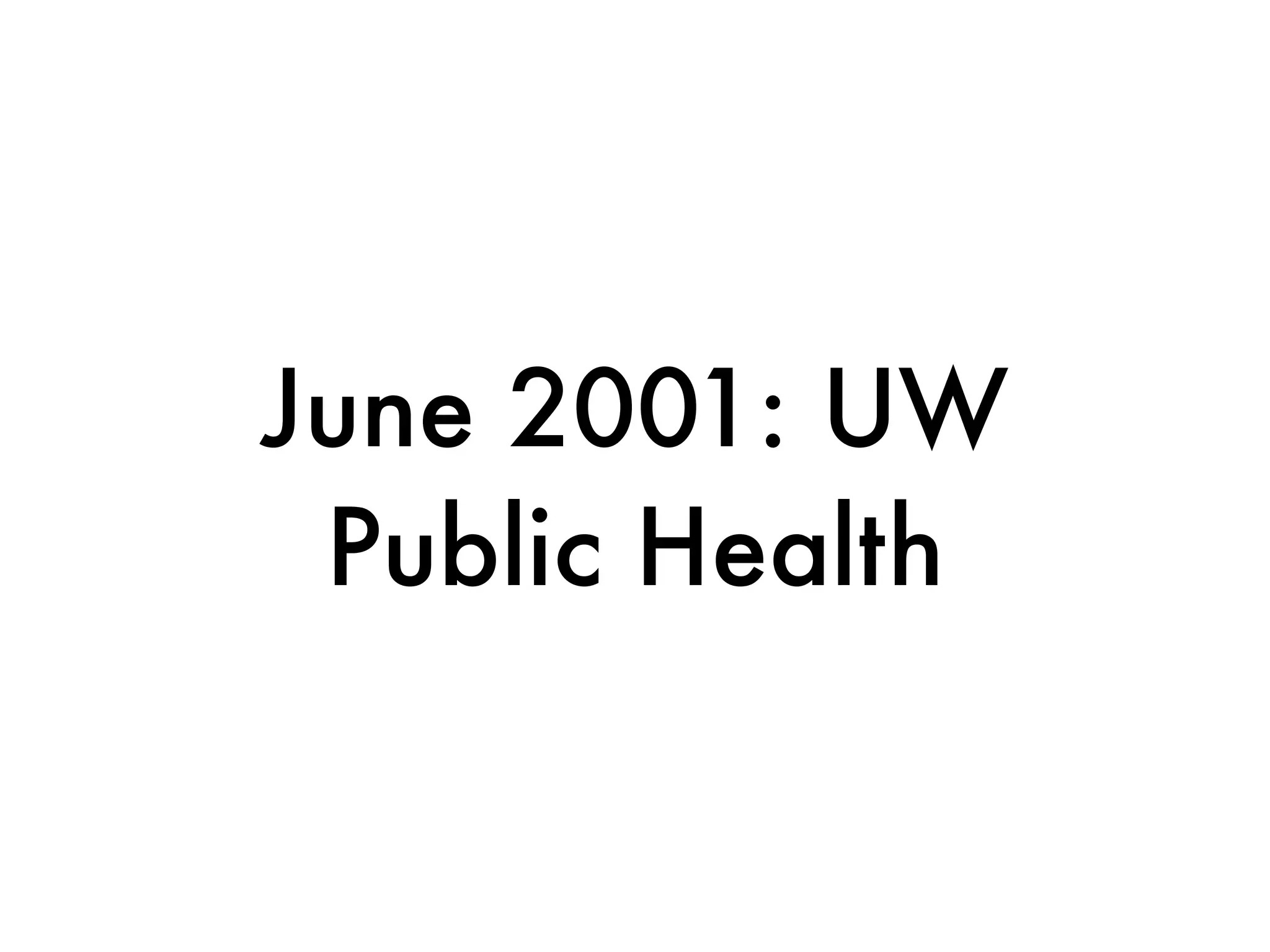June 2001: UW
 Public Health
 