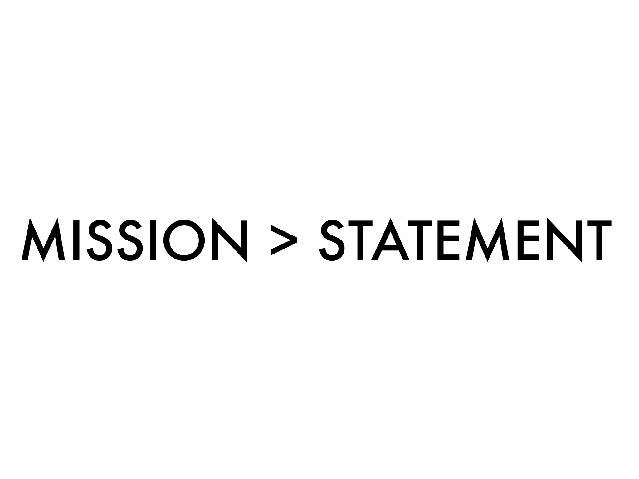 MISSION > STATEMENT
 