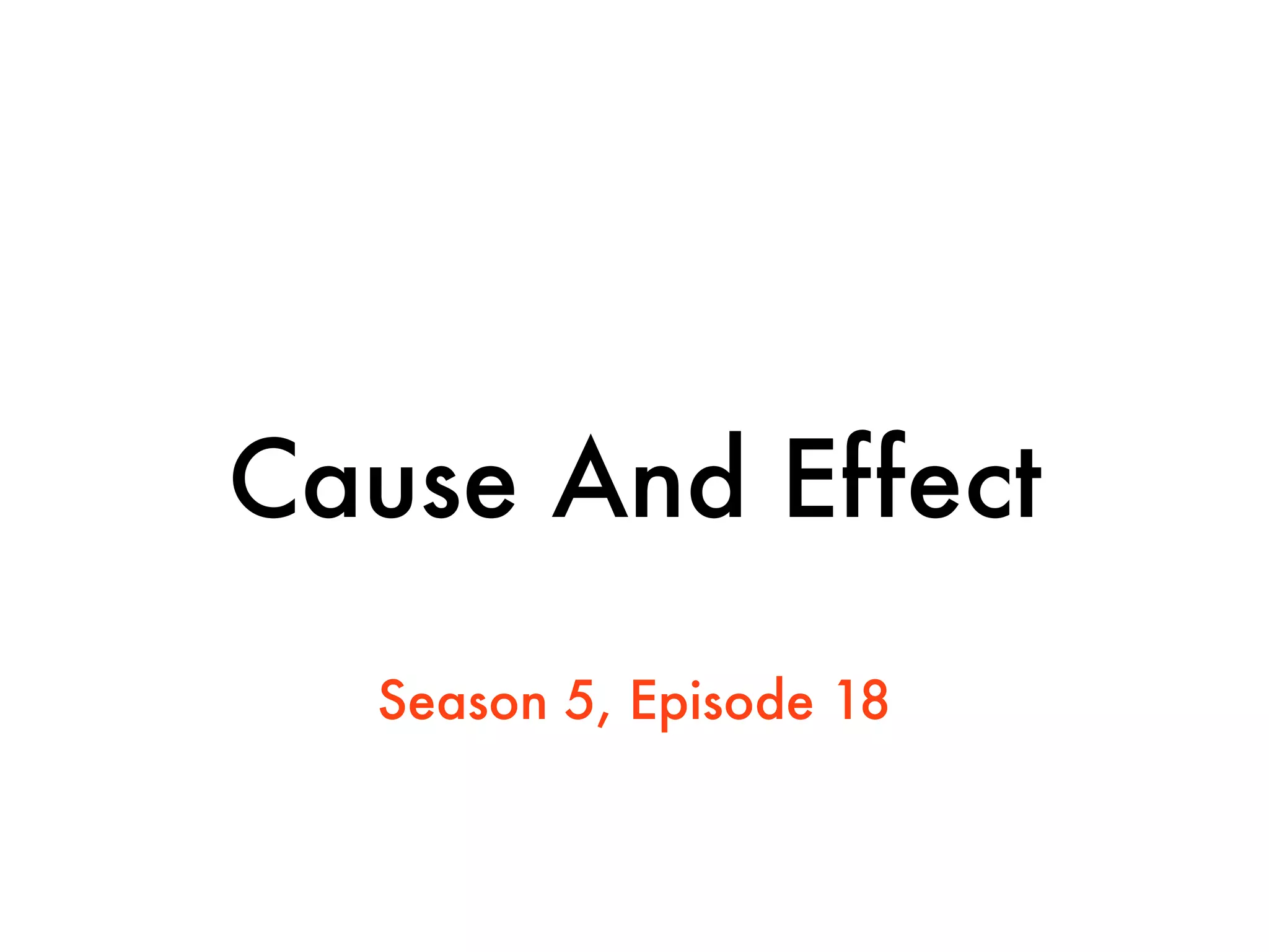 Cause And Effect
  Season 5, Episode 18
 