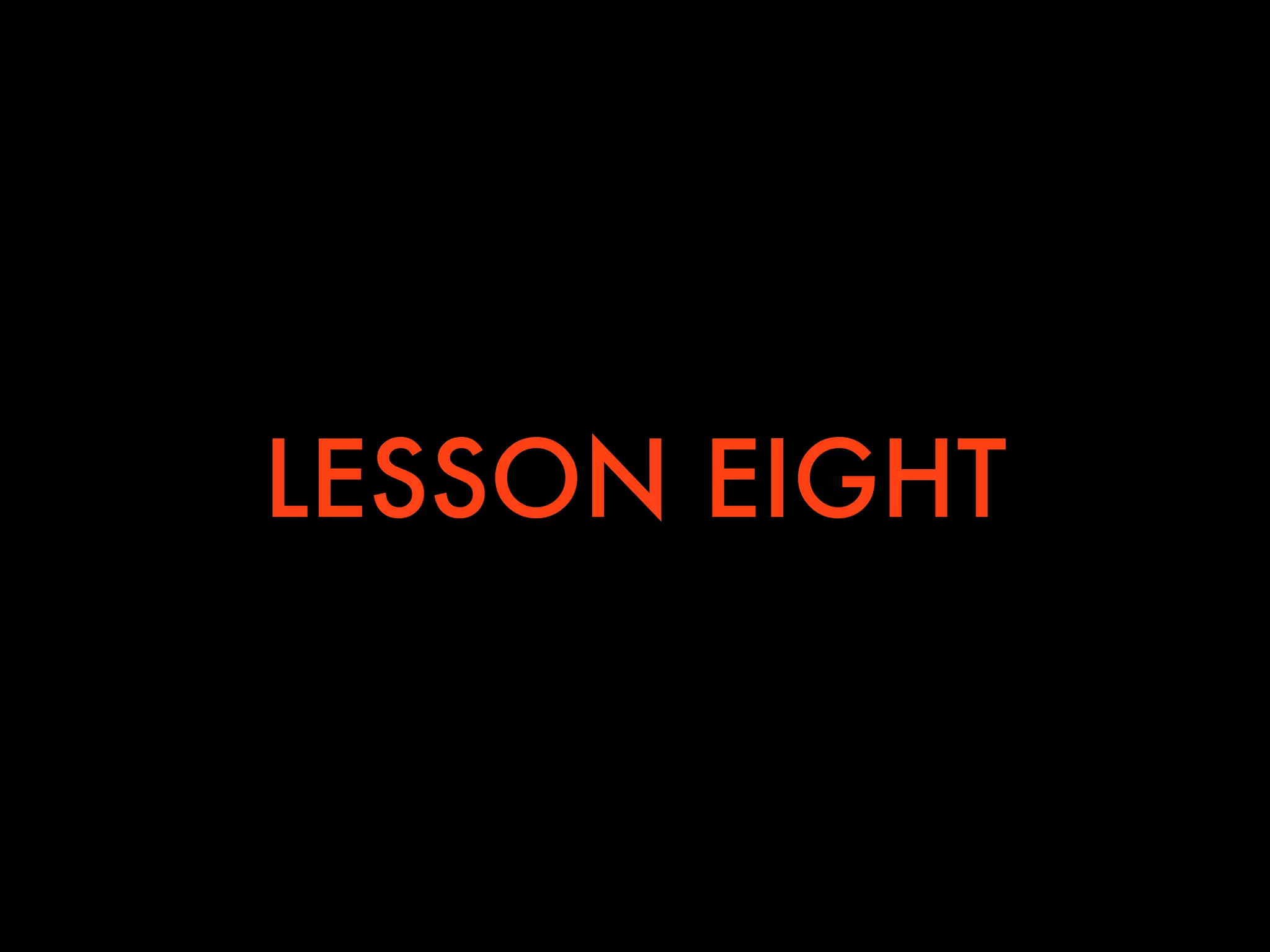 LESSON EIGHT
 