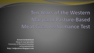 SUSAN SCHOENIAN
Sheep & Goat Specialist
University of Maryland Extension
sschoen@umd.edu
http://mdgoattest.blogspot.com
 