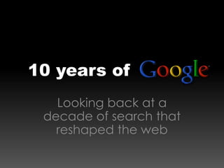 10 years of           Looking back at a decade of search that reshaped the web 