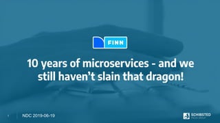 1
10 years of microservices - and we
still haven’t slain that dragon!
NDC 2019-06-19
 