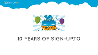 10 YEARS OF SIGN-UP.TO
 