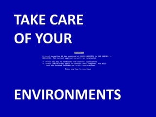 TAKE CARE
OF YOUR


ENVIRONMENTS
 