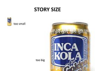 STORY SIZE

too small




            too big
 