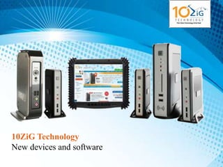 10ZiG Technology
New devices and software
 