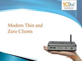 Modern Thin and
Zero Clients



                  www.10zig.eu
                  www.10zig.eu
 
