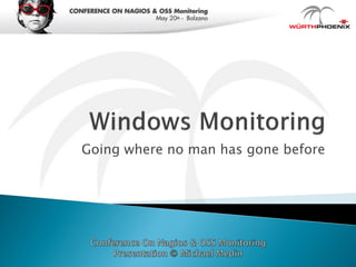 CONFERENCE ON NAGIOS & OSS Monitoring
                      May 20th - Bolzano




   Going where no man has gone before
 