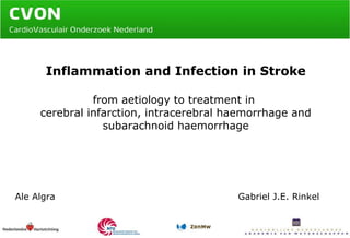 Inflammation and Infection in Stroke from aetiology to treatment in  cerebral infarction, intracerebral haemorrhage and subarachnoid haemorrhage Ale Algra Gabriel J.E. Rinkel 