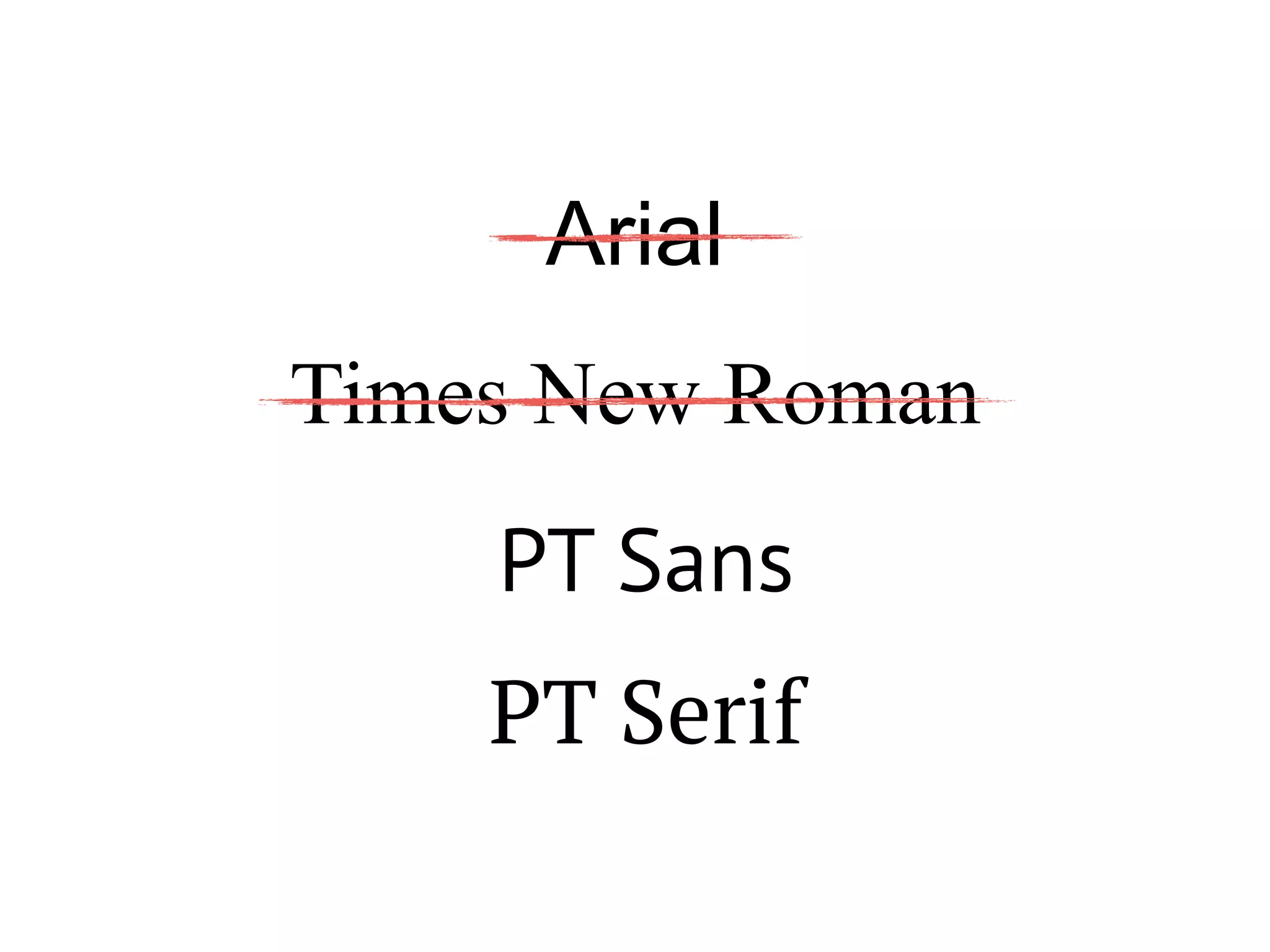 Arial 
Times New Roman 
PT Sans 
PT Serif 
 