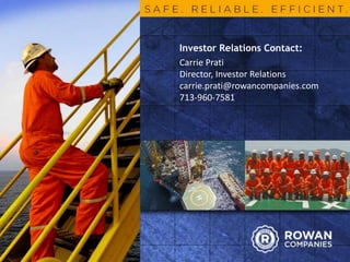 Investor Relations Contact:
Carrie Prati
Director, Investor Relations
carrie.prati@rowancompanies.com
713-960-7581
 