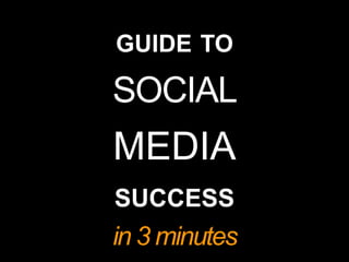 guide to social media success in 3 minutes 