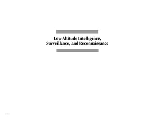 Low-Altitude Intelligence,
      Surveillance, and Reconnaissance




CBO
 