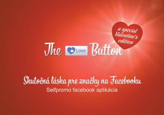 Skutočná láska pre značky na Facebooku
       Selfpromo facebook aplikácia
 