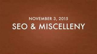 SEO & MISCELLENY
NOVEMBER 3, 2015
 