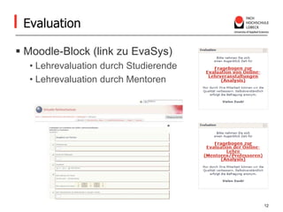 EvaluationMoodle-Block (link zu EvaSys) Lehrevaluation durch Studierende Lehrevaluation durch Mentoren