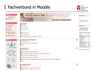 Fachverbund in MoodleErfahrung im Online-Studium und in der 	hochschulübergreifenden Zusammenarbeit 			seit 1998