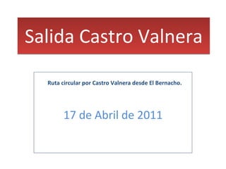 Salida Castro Valnera 17 de Abril de 2011 Ruta circular por Castro Valnera desde El Bernacho. 