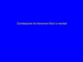 Correlazione fra fenomeni fisici e mentali 