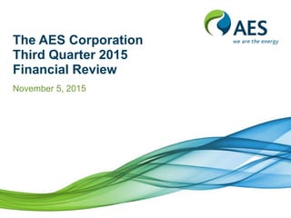 The AES Corporation
Third Quarter 2015
Financial Review
November 5, 2015
 