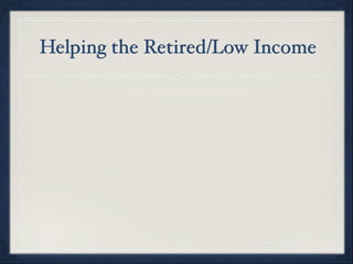 Helping the Retired/Low Income
 