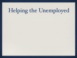 Helping the Unemployed
 