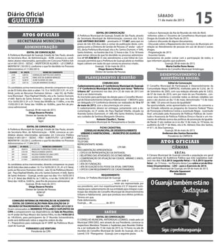 secretarias municipais
Atos oficiais
administração
EDITAL DE CONVOCAÇÃO
A Prefeitura Municipal de Guarujá, Estado de São Paulo, através
da Secretaria Mun. de Administração - ADM, convoca os candi-
datos abaixo relacionados, aprovados em Concurso Público Edi-
tal nº.001/2010 – SEDUC – INSPETOR DE ALUNOS – LEI COMPLE-
MENTAR Nº.135/2012, conforme o que foi decidido no Processo
Administrativo nº.11383/2013:
CLASSIF. Nº. INSCR. NOME DO CANDIDATO
219º. 528723 DORIVALDO MATTOS DOS SANTOS
220º. 522192 ERIKE JOSÉ DE ALMEIDA MENEZES
221º. 522819 ALINE OLIVEIRA DE LIMA
222º. 534116 DJALMA MARINHO DE MELO
Os candidatos acima mencionados, deverão comparecer no pra-
zo de 03 (três) dias úteis a saber: 14, 15 e 16/05/2013 (3ª., 4ª. e 5ª.
feira), junto ao Recursos Humanos (térreo – sala 33), da Prefei-
tura Municipal - Paço Raphael Vitiello, sito a Av. Santos Dumont,
nº.640 Bairro de Santo Antonio – Guarujá, sendo que, nos dias
14 e 16/05/2013 (3ª. e 5ª. Feira) das 09:00hs às 11:00hs., e no dia
15/05/2013 (4ª. Feira) das 14:00hs às 16:00hs., para fins de pro-
cesso admissional.
Guarujá, 09 de maio de 2013.
Diego Bezerra Pereira
Diretor de Gestão de Pessoas
ADM GP
fagm
EDITAL DE CONVOCAÇÃO
A Prefeitura Municipal de Guarujá, Estado de São Paulo, através
da Secretaria Mun. de Administração – ADM, convocas as can-
didatas abaixo relacionadas, aprovadas em Concurso Público
Edital nº.001/2011 – SEDUC – PEB I - SUBSTITUTO – LEI COMPLE-
MENTAR Nº.135/2012, conforme o que foi decidido no Processo
Administrativo nº.11384/2013:
CLASSIF. Nº.INSCR. NOME DO CANDIDATO
32º. 302013 MARILENE FLORENTINO TORRES NEO FEITOSA
33º. 316139 PRISCILA RAMOS SANTOS
34º. 304331 HELOISA PEREIRA DE LIMA LOPES
35º. 310388 JULIANA SOARES PEREIRA
36º. 317491 ANDRESSA ARCANJO DE ARAÚJO
As candidatas acima mencionadas, deverão comparecer no prazo
de03(três)diasúteisasaber:14,15e16/05/2013 (3ª.,4ª.e5ª.feira),
junto ao Recursos Humanos (térreo - sala 33) da Prefeitura Munici-
pal – Paço RaphaelVitiello, sito a Av. Santos Dumont, nº.640, Bairro
de Santo Antonio – Guarujá, sendo que nos dias 14 e 16/05/2013
(3ª. e 5ª. feira) das 09:00 hs. às 11:00 hs., e no dia 15/05/2013 (4ª.
feira) das 14:00 às 16:00 hs, para fins de processo admissional.
Guarujá, 09 de maio de 2013.
Diego Bezerra Pereira
Diretor de Gestão de Pessoas
ADM GP
fagm
COMISSÃO INTERNA DE PREVENÇÃO DE ACIDENTES
EDITAL DE CONVOCAÇÃO PARA REALIZAÇÃO DA 2ª
REUNIÃO EXTRAORDINÁRIA DA CIPA – GESTÃO 2012/2013
Ficam convocados os MEMBROS TITULARES E SUPLENTES DA
CIPA a comparecerem nas dependências da Sala de Reuniões,
no 4º andar do Paço Moacir dos Santos Filho, no dia 14/05/2013
às 14h30min, para participarem da 2ª Reunião Extraordinária,
onde será deliberado sobre a seguinte ordem do dia:
1 – Preparativos para realização da 4ª SIPAT da Prefeitura Muni-
cipal de Guarujá.
FERNANDO LUIZ VENTURA
Presidente da CIPA
EDITAL DE CONVOCAÇÃO
A Prefeitura Municipal de Guarujá, Estado de São Paulo, através
da Secretaria Municipal de Administração, convoca o(a) Sr.(a.)
LUIZ ANTONIO BUCIANO – prontuario nº 17.667, para que no
prazo de três (03) dias úteis a contar da publicação deste, com-
pareça junto a Diretoria de Gestão de Pessoas (2º andar - sala nº
65), desta Prefeitura Municipal, sito a Av. Santos Dumont, n° 640,
Santo Antônio, no horário das 8 às 12 horas e das 15 às 18 horas
para tomar ciência do que foi decidido no processo administra-
tivo nº 07.928/2013. O não atendimento a este Edital de Con-
vocação permitirá que a Prefeitura de Guarujá adote as medidas
legais cabíveis em razão do que consta no processo citado..
Guarujá, 10 de maio de 2013.
Diego Bezerra Pereira
Diretor de Gestão de Pessoas
planejamento e gestão
COMUNICADO
Cadastramento para a 5ª Conferência Municipal de Guarujá
A 5ª Conferência Municipal de Guarujá com tema: “Reforma
Urbana Já!” acontecerá nos dias 24 e 25 de maio de 2013 em
local a ser determinado.
As inscrições para participar da eleição para o Conselho Munici-
pal de Desenvolvimento Urbano e Habitacional – CMDUH e para
ser delegado à 5ª Conferência deverão ser realizadas de 13 a 17
de maio de 2013, com a documentação em anexo.
O cadastramento deverá ser entregue, juntamente com a do-
cumentação, no 2º andar, do Paço Raphael Vitiello, situado na
Avenida Santos Dummont, nº. 640, Vila Santo Antônio, Guarujá,
aos cuidados da Senhora Margarete Oliveiros.
Antonio Claudio L. Torres
Secretário Municipal de Planejamento e Gestão
FICHA CADASTRAL
CONSELHO MUNICIPAL DE DESENVOLVIMENTO
URBANO E HABITACIONAL – MUNICÍPIO DE GUARUJÁ
ENTIDADE:
ENDEREÇO:
TELEFONE:
REPRESENTANTE: NOME:
RG.: 				 CPF/MF: 	
DOCUMENTAÇÃO APRESENTADA:
( ) OFÍCIO DE REPRESENTAÇÃO DA ENTIDADE;
( ) RELATÓRIO DAS ATIVIDADES DO ÚLTIMO BIÊNIO;
( ) COMPROVAÇÃO DE ATUAÇÃO NA CIDADE, MÍNIMO 2 ANOS;
( ) ESTATUTO;
( ) ATA DE FUNDAÇÃO;
( ) ATA DE ELEIÇÃO E/OU POSSE DA ATUAL DIRETORIA;
( ) OFÍCIO COM REQUERIMENTO DE CADASTRAMENTO.
REQUERIMENTO
A Exma. Srª Prefeita Municipal de Guarujá
______________________________, com sede à ___________
____________________________, neste ato representada por
seu presidente, vem mui respeitosamente à V. Sª requerer auto-
rização para cadastramento de sua entidade para integrar e par-
ticipar das eleições do Conselho Municipal de Desenvolvimento
Urbano e Habitacional, para que produza seus efeitos jurídicos.
Termos em que,
Pede deferimento.
Guarujá,__ de___________ de 2013
____________________________________________
saúde
EDITAL DE CONVOCAÇÃO
O CONSELHO MUNICIPAL ANTIDROGAS (COMAD), criado pela Lei
Municipal 2995/2002, vem através de sua Presidente, convocar os
respectivos Membros Titulares e Suplentes para Reunião Ordiná-
ria, a ser realizada dia 13 de maio de 2013, às 14 horas na sala de
reuniões do Conselho Municipal de Saúde do Guarujá, sito a Av.
Leomil, 518 - Pitangueiras - Guarujá, com a seguinte pauta:
- Leitura e Aprovação da Ata da Reunião do mês de Abril;
-Informes sobre o I Encontro de Conselheiros Municipais sobre
Drogas do Estado de São Paulo de 2013;
- Leitura e discussão de alguns documentos;
- Discussão sobre o Mapeamento dos Serviços do Município em
relação ao Atendimento de pessoas em uso de álcool e outras
drogas;
- Programação de 2013.
- Assuntos Gerais.
Gostaríamos de poder contar com a participação de todos, e
que informem aqueles que puderem.
Guarujá, 08 de maio de 2013.
Maria Cecilia Peres Neves
Presidente do Conselho Municipal Antidrogas
desenvolvimento e
assistência social
Edital de Convocação
O Conselho Municipal de Participação e Desenvolvimento da
Comunidade Negra (CMPDCN), instituído pela lei 3.232, de 15
de Setembro de 2005, com sua redação alterada pela lei 3.833,
de 07 de maio de 2010, vem por meio do seu Presidente , con-
vocar seus membros e convidar todos os demais cidadãos (as)
para o ato alusivo ao dia 13 de maio, denominado: “13 de maio
de 1888. 125 anos em busca da Igualdade.”
Na oportunidade, serão apresentados os termos do convenio a
ser firmado referente ao programa do Governo Federal “Plano
de Prevenção à Violência Contra a Juventude Negra - Juventude
Viva”, articulado pela Assessoria de Políticas Públicas de Juven-
tude e Assessoria de Políticas Públicas Étnica e Racial e um mo-
mento de reflexão acerca das políticas de promoção da Igualda-
de Racial. O ato realizar-se-á no dia 13 de maio, às 19 horas, no
auditório da E.M 1º de Maio, sito à Av. Adriano Dias dos Santos,
nº 611, Jd. Boa Esperança.
Guarujá, 08 de maio de 2013.
Anderson dos Santos Bernardes
Presidente do CMPDCN
câmara
Atos oficiais
E D I T A L
A Câmara Municipal de Guarujá convida a população em geral
para participar de Audiência Pública que este Legislativo reali-
zará nos dias 13.5.2013 (segunda-feira) e 15.5.2013 (quarta-
feira) – ás 15 horas – no Plenário desta Casa sobre a Lei de Dire-
trizes Orçamentárias – LDO – para o Exercício de 2014.
Câmara Municipal de Guarujá, em 09 de maio de 2013.
Marcelo Squassoni
Presidente
sábado
11 de maio de 2013
15GUARUJÁ
Diário Oficial
 