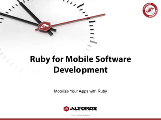 Ruby for Mobile Software Development Mobilize Your Apps with Ruby 