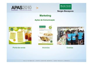 Sergio Bocayuva

                     Marketing
                 Ações de Comunicação




Ponto-de-venda          Anúncios                Eventos
 